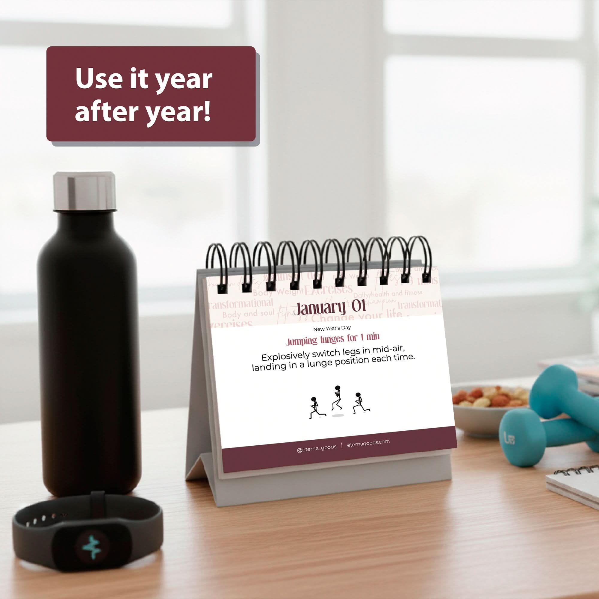 The Eterna Goods Perpetual Fitness Calendar shows a daily tip for January 1, sitting beside a water bottle and fitness tracker. A sign says, "Use it year after year!"—daily motivation from a reusable calendar built to last.