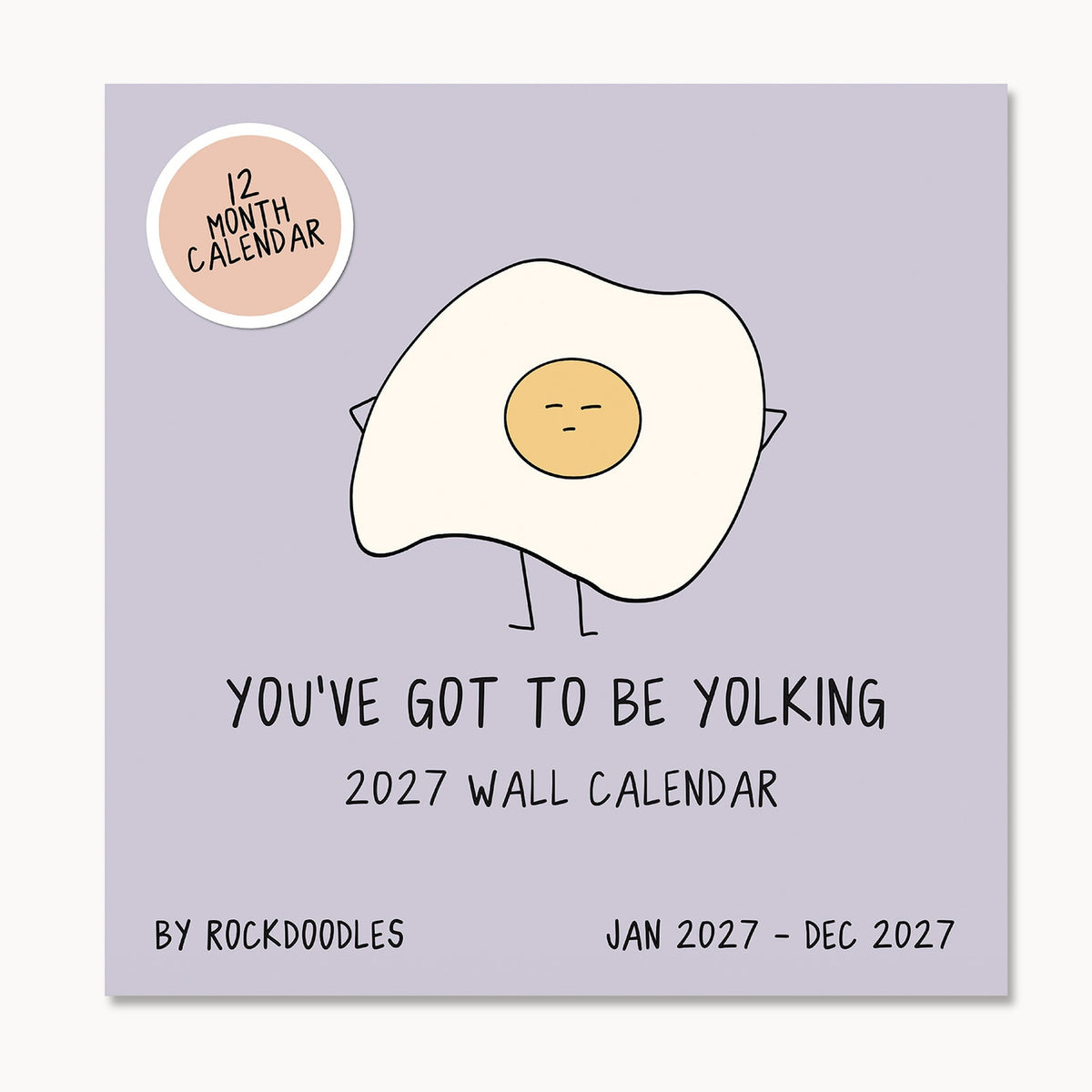 A cartoon fried egg with arms and a neutral expression appears on the cover of the 2027 Pun Wall Calendar by rockdoodles, titled "You've Got To Be Yolking." This humorous calendar spans from January to December 2027, making it the perfect gift for any pun lover.