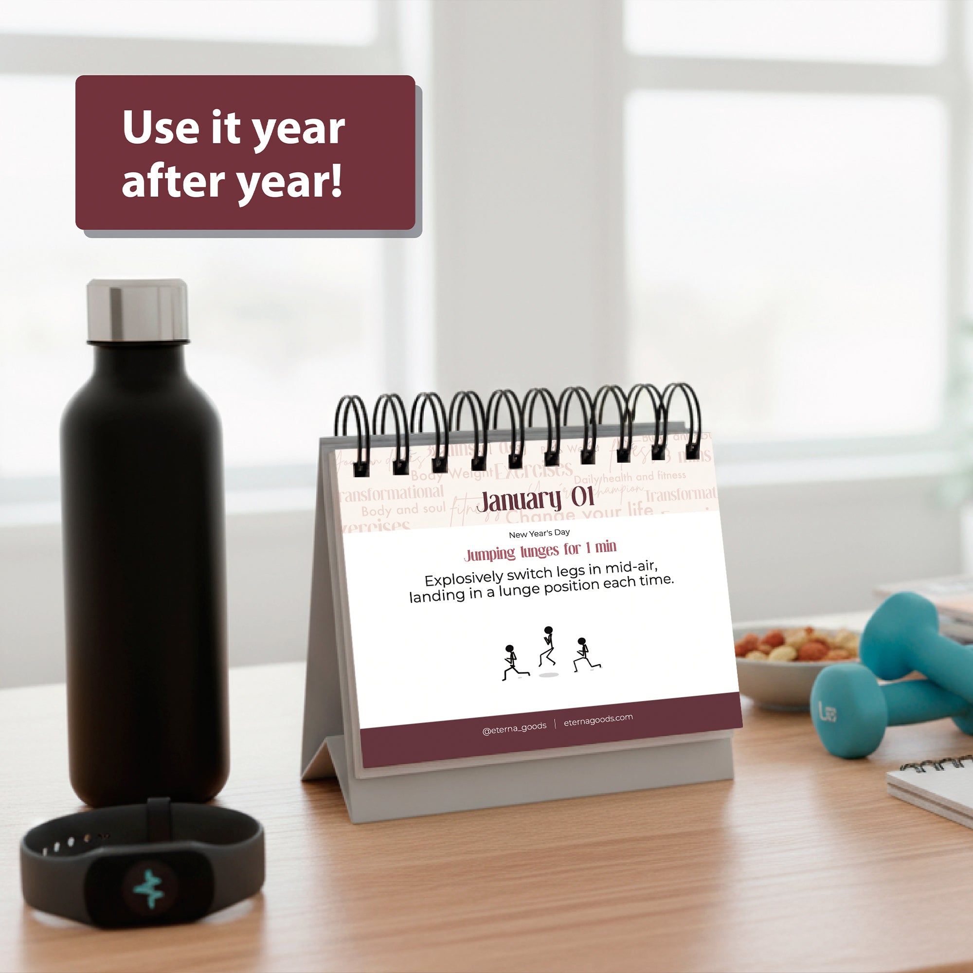 The Eterna Goods Perpetual Fitness Calendar shows a daily tip for January 1, sitting beside a water bottle and fitness tracker. A sign says, "Use it year after year!"—daily motivation from a reusable calendar built to last.