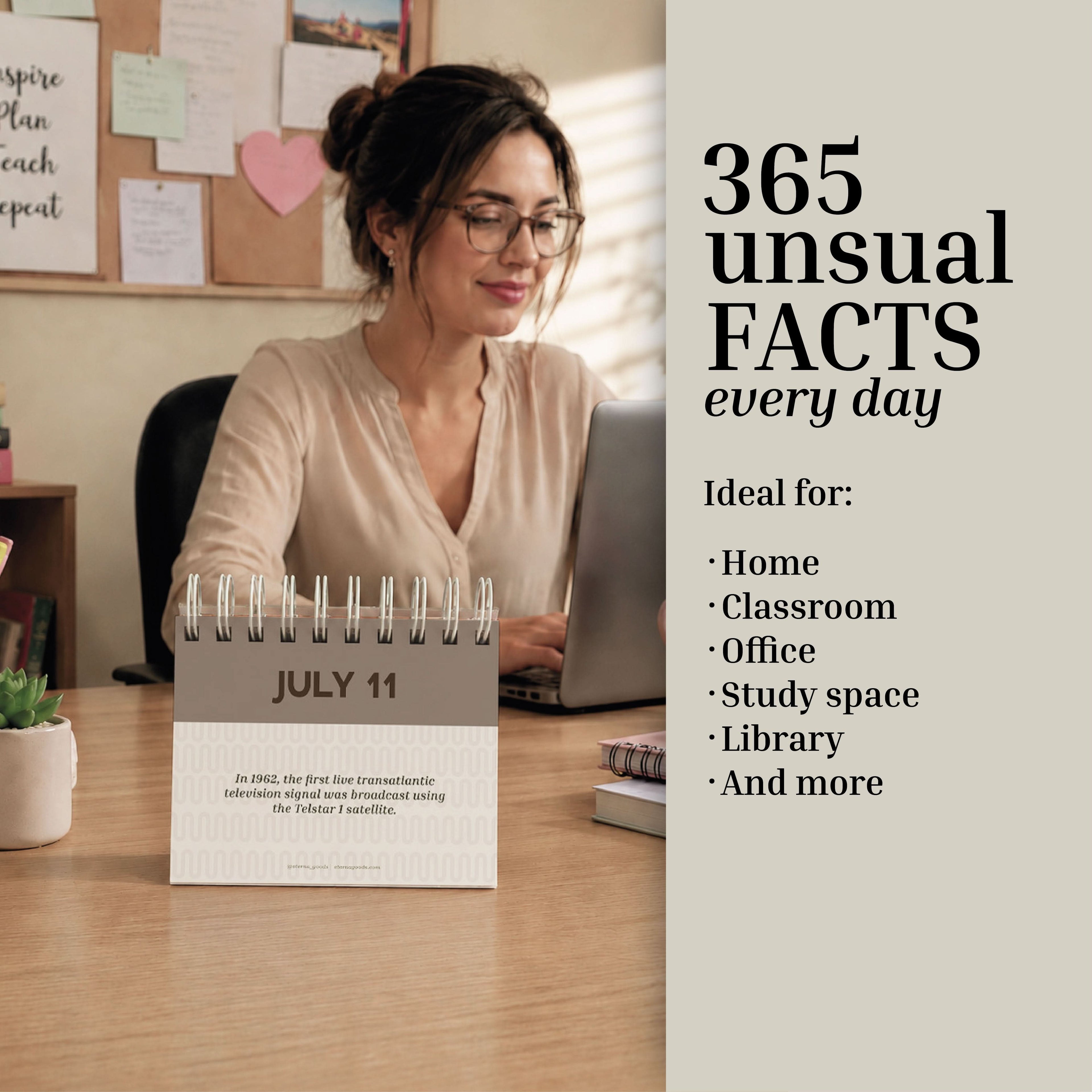 A woman works at a desk with the Perpetual Unusual Knowledge & Facts Perpetual Calendar by Eterna Goods open to July 11. Text reads: “365 unusual FACTS every day. Ideal for: Home, Classroom, Office, Study space, Library, And more.” This calendar from Eterna Goods is a perfect trivia gift and serves as a fun perpetual desk companion for any space.