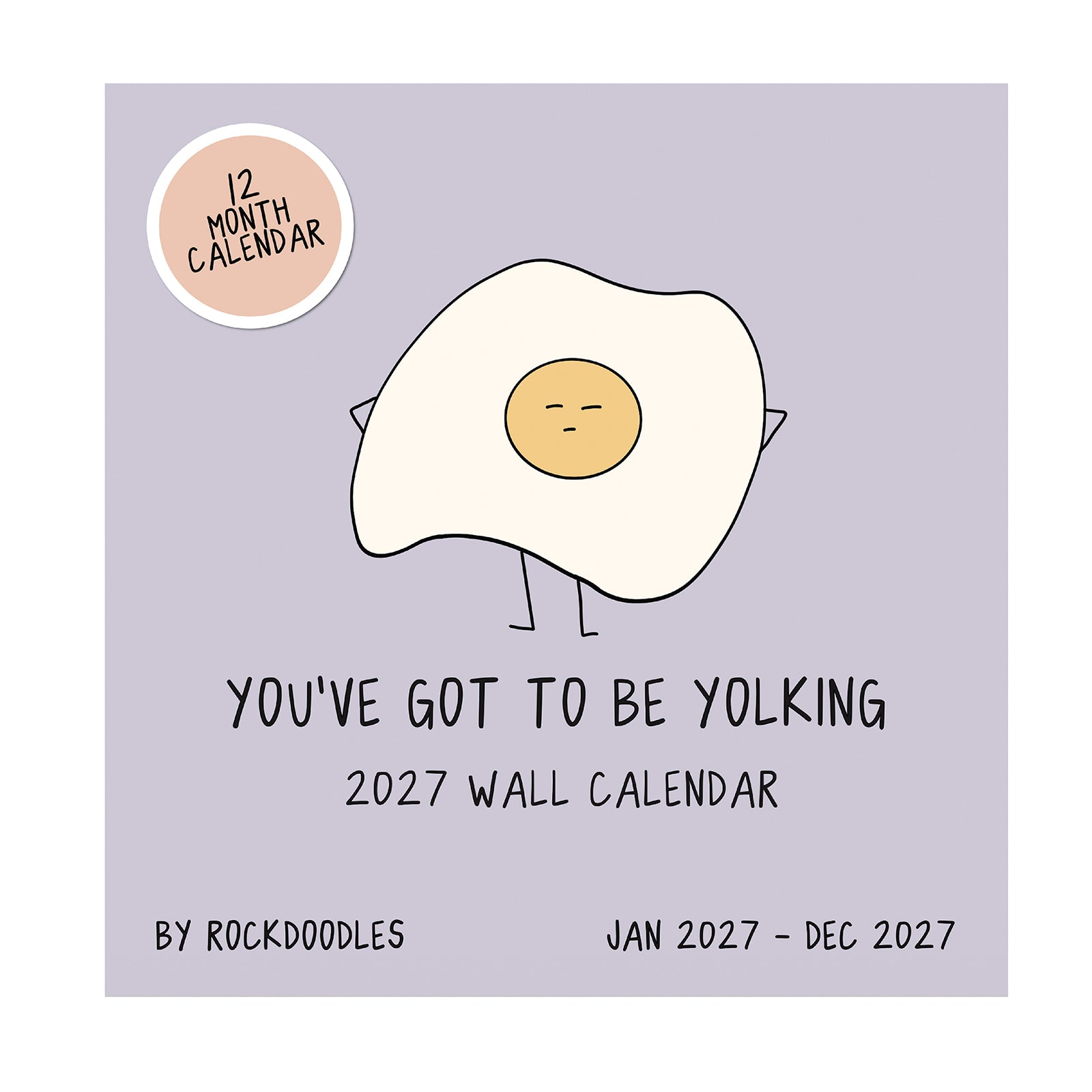 A cartoon fried egg with arms and a neutral expression appears on the cover of the 2027 Pun Wall Calendar by rockdoodles, titled "You've Got To Be Yolking." This humorous calendar spans from January to December 2027, making it the perfect gift for any pun lover.